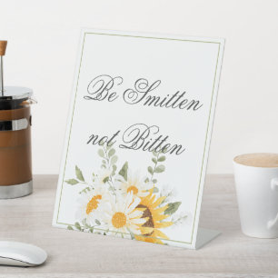 Floral Sunflower & Daisy-  Be Smitten not Bitten  Pedestal Sign
