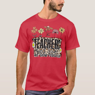Floral Teachers Plant Seeds That Grow Forever Team T-Shirt