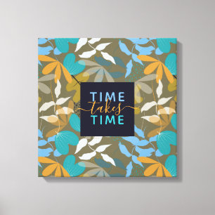Floral Time Takes TIme Faux Canvas Print