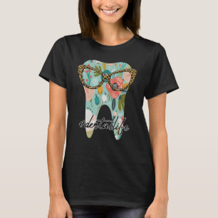 Floral Tooth Dental Life Dentistry Glasses Dental  T-Shirt