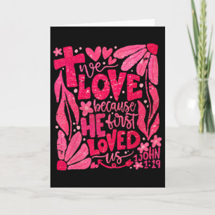 Floral We Love Because He First Loved Us Christian Card