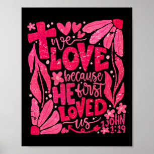 Floral We Love Because He First Loved Us Christian Poster