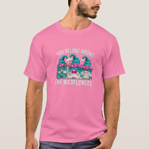 Floral Wildflower Quote For Women And Hippies Funn T-Shirt