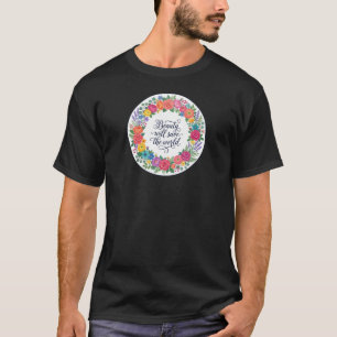 Floral Wreath Beauty Will Save The World Quote T-Shirt