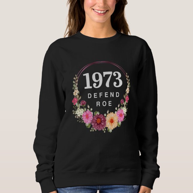 Florals 1973 Pro Roe Pro Choice  Women's Human Rig Sweatshirt (Front)