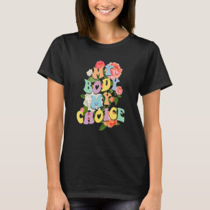Florals My Body My Choice Mind Your Own Uterus Wom T-Shirt