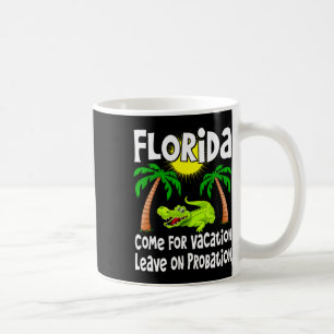 Florida - Come For Vacation Leave On Protion Coffee Mug
