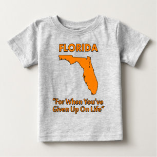 Florida - For When You've Given Up On Life Baby T-Shirt