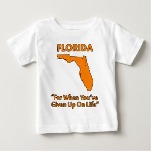 Florida - For When You've Given Up On Life Baby T-Shirt