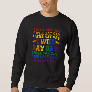 Florida Gay I Will Say Gay Say Love Proud LGBTQ Ga Sweatshirt