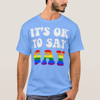 Florida Gay Its Okay To Say Gay Stay Proud Lgbtq G T-Shirt