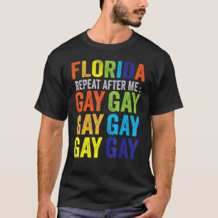 Florida Gay Say Gay Say Love Stay Proud Lgbtq Gay  T-Shirt
