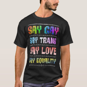Florida Gay Say Gay Say Trans Say Love LGBTQ Gay R T-Shirt