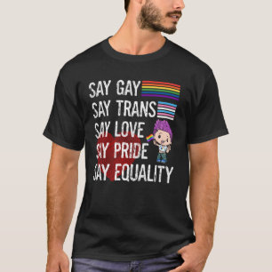 Florida Gay Say Gay Say Trans Say Love LGBTQ Gay R T-Shirt