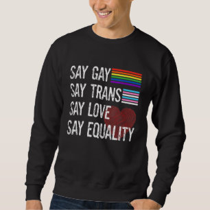 Florida Gay Say Gay Say Trans Stay Proud LGBTQ Gay Sweatshirt
