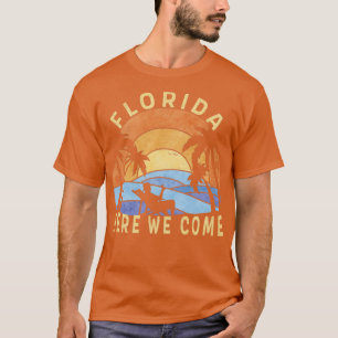 Florida Here We Come Vacation Holiday Travel Retir T-Shirt