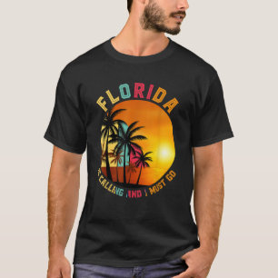 Florida Is Calling And I Must Go Funny Miami Beach T-Shirt