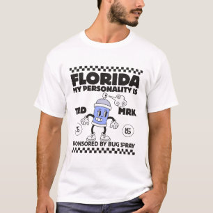 Florida : my personality is sponsored by bug spray T-Shirt