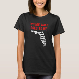 Florida Ron Desantis Where Woke Goes To Die Republ T-Shirt