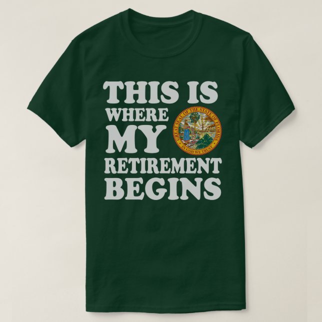 Florida This Is Where My Retirement Begins Retire  T-Shirt (Design Front)