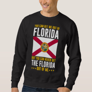 Floridian You Can Never Get The Florida Out Of Me Sweatshirt