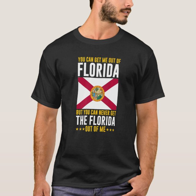 Floridian You Can Never Get The Florida Out Of Me T-Shirt (Front)