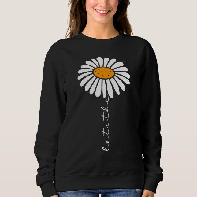 Florist Cute Hippie Flower Let It Be Daisy Flower Sweatshirt (Front)
