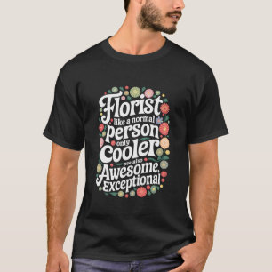 Florist Design for Flower Lover and Floral Arrange T-Shirt