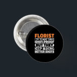 Florist I Try To Make Things Funny Sayings Florist 3 Cm Round Badge<br><div class="desc">Funny Florist Sayings "Florist I Try To Make Things Idiot Proof But They Keep Making Better Idiots". Grab this Funny Florist design as a funny gifts for an awesome mum,  dad or friend.</div>