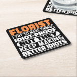 Florist I Try To Make Things Funny Sayings Florist Square Paper Coaster<br><div class="desc">Funny Florist Sayings "Florist I Try To Make Things Idiot Proof But They Keep Making Better Idiots". Grab this Funny Florist design as a funny gifts for an awesome mum,  dad or friend.</div>
