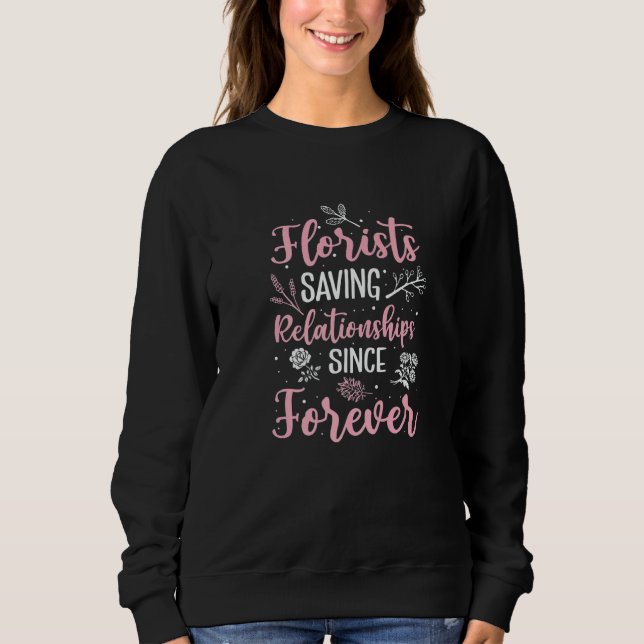 Florists Saving Relationships Since Forever Garden Sweatshirt (Front)