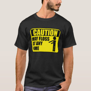 Floss Dance Caution May Floss At Any Time T-Shirt