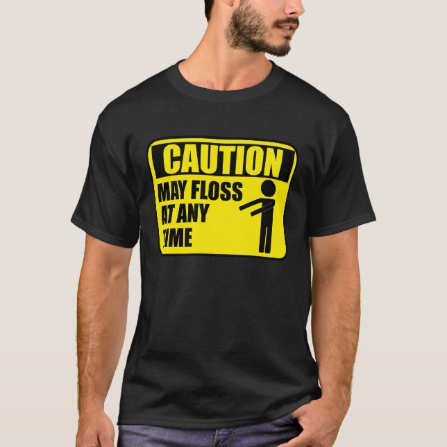 Floss Dance Caution May Floss At Any Time T-Shirt (Front)
