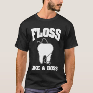 Floss Like a Boss Denal Health Quote Dental Hygien T-Shirt