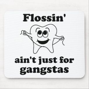 Flossin' ain't just for gangstas mouse pad