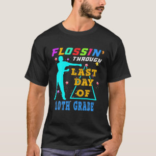 Flossing Through Last Day Of 10TH GRADE Funny T-Shirt