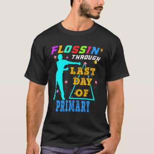 Flossing Through Last Day Of Primary T-Shirt