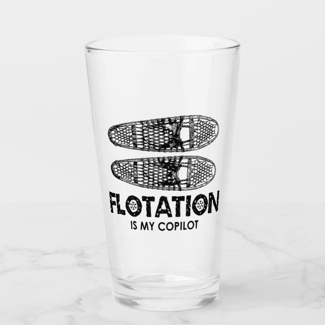 Flotation Is My Copilot Snowshoes Glass (Front)