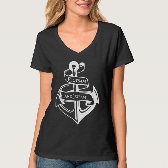 Flotsam and Jetsam If you are a Real Sailor T-Shirt (Front)