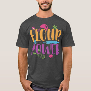 Flour Power Baker Baking Pastry flower peace power T-Shirt
