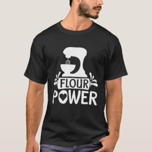 Flour Power Bread Baker Baking 2 T-Shirt