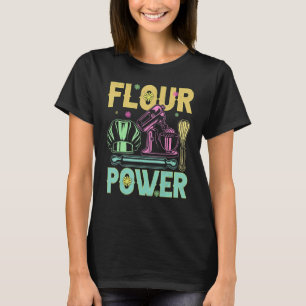 Flour Power Bread Baker Baking Baking T-Shirt