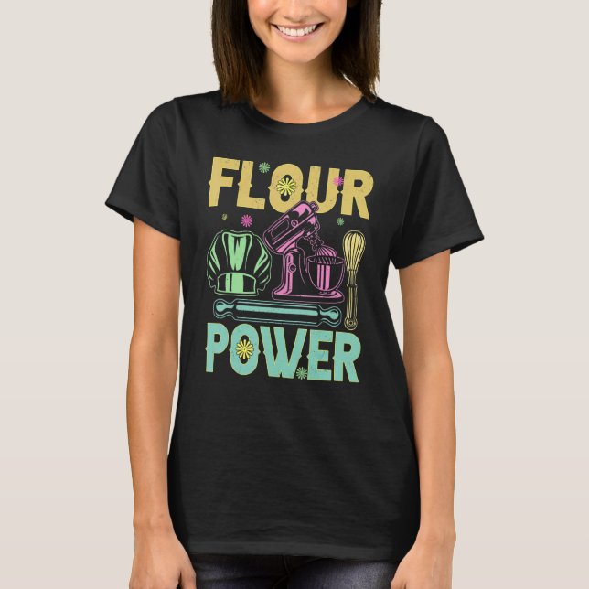 Flour Power Bread Baker Baking   Baking T-Shirt (Front)