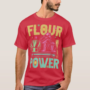 Flour Power Bread Baker Baking  Funny Baking  T-Shirt