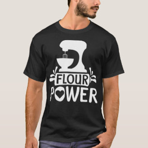Flour Power Bread Baker Baking T-Shirt