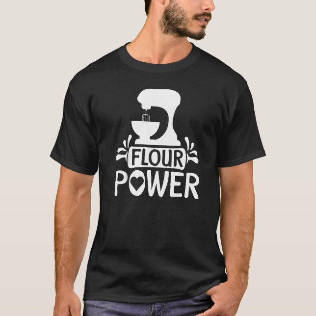 Flour Power Bread Baker Baking T-Shirt (Front)