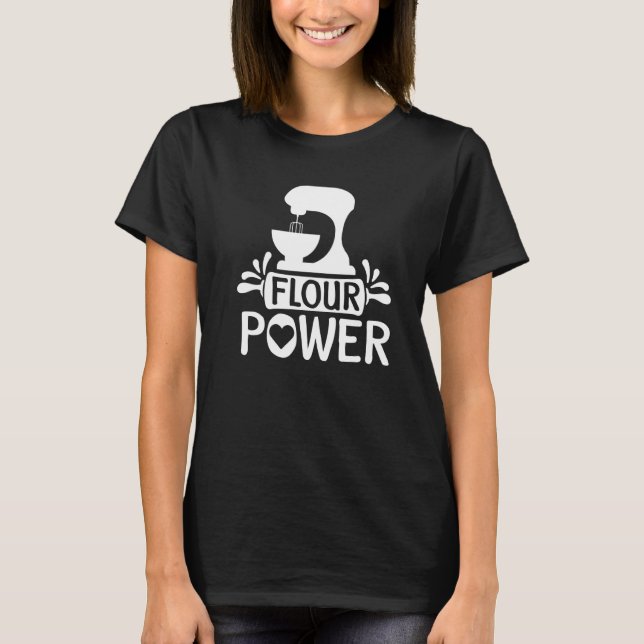 Flour Power Bread Baker Baking T-Shirt (Front)
