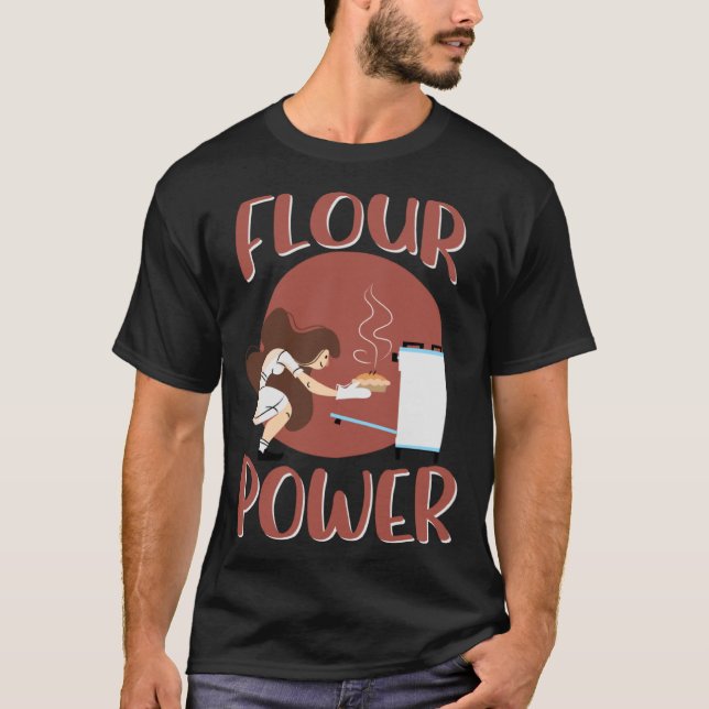 Flour Power Pie Making Professional Chef And Baker T-Shirt (Front)