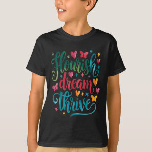 Flourish Dream Thrive Motivational  T-Shirt