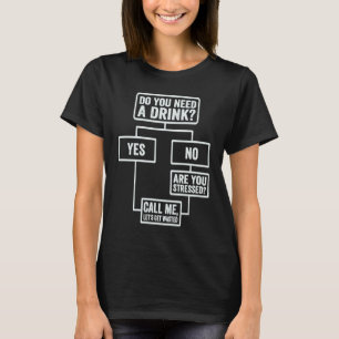Flowchart Do You Need A Drink Monday Work 1 T-Shirt